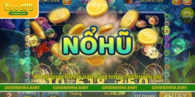 Bí kíp quay hũ lúc nào cũng trúng từ chuyên gia