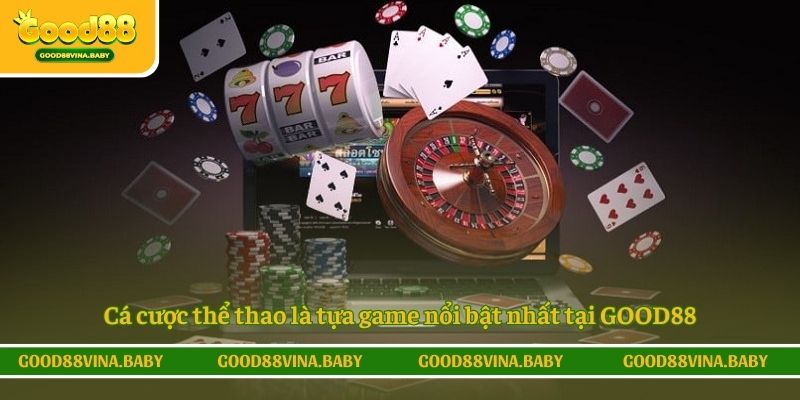 Cá cược thể thao là tựa game nổi bật nhất tại GOOD88