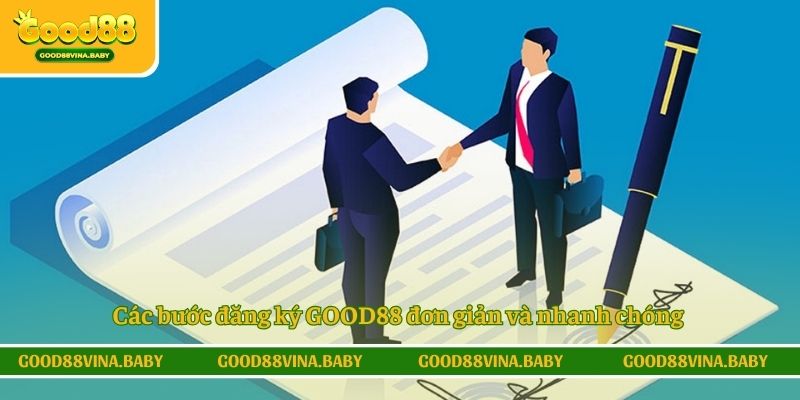 Các bước đăng ký GOOD88 đơn giản và nhanh chóng