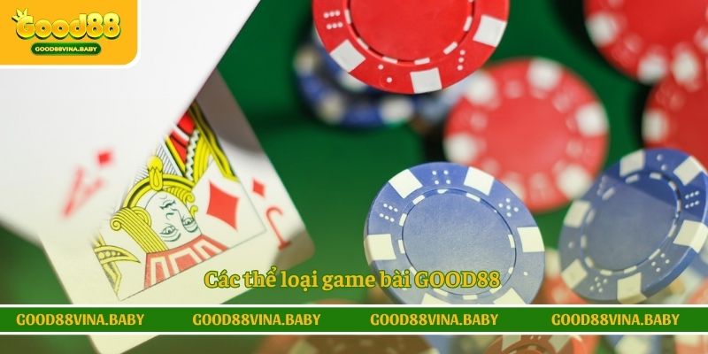 Các thể loại game bài GOOD88