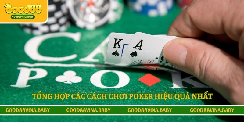 Tổng hợp các cách chơi poker hiệu quả nhất