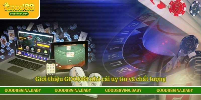 Giới thiệu GOOD88 nhà cái uy tín và chất lượng