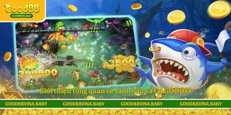 Giới thiệu tổng quan về sảnh bắn cá tại GOOD88