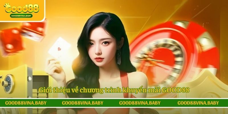 Giới thiệu về chương trình khuyến mãi GOOD88