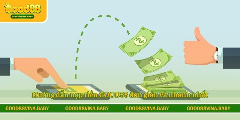 Hướng dẫn nạp tiền GOOD88 đơn giản và nhanh nhất