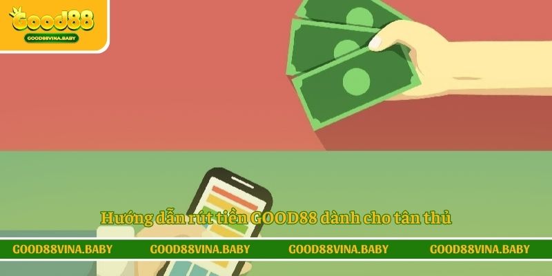 Hướng dẫn rút tiền GOOD88 dành cho tân thủ