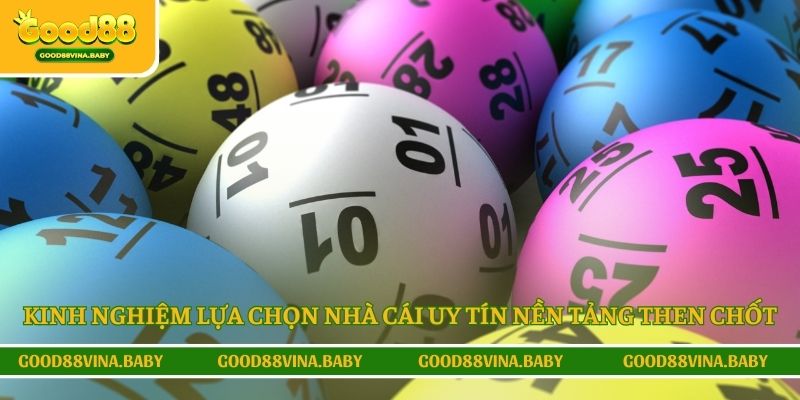 Kinh nghiệm lựa chọn nhà cái uy tín nền tảng then chốt