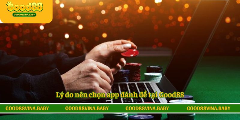 Lý do nên chọn app đánh đề tại Good88