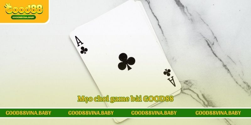 Mẹo chơi game bài GOOD88