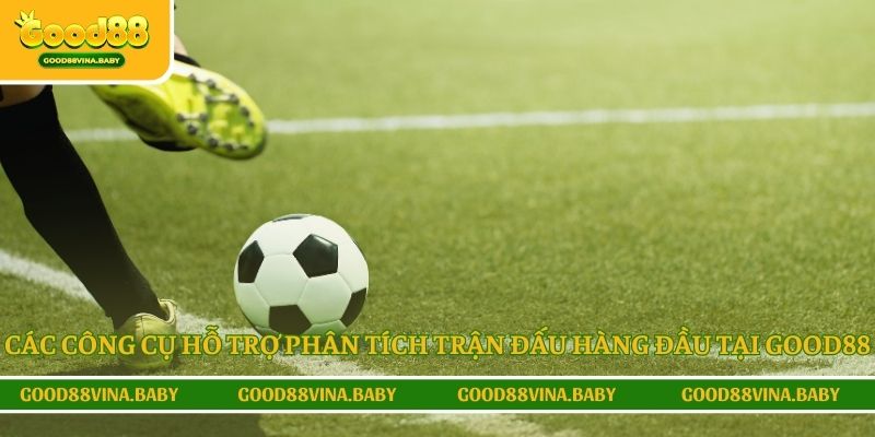 Các công cụ hỗ trợ phân tích trận đấu hàng đầu tại Good88