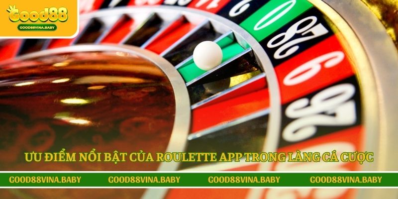 Những ưu điểm nổi bật của Roulette app trong làng cá cược
