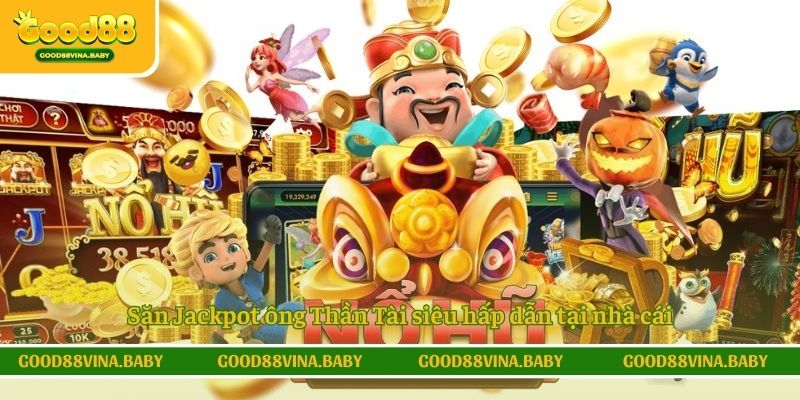Săn Jackpot ông Thần Tài siêu hấp dẫn tại nhà cái