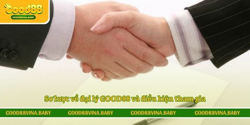Sơ lược về đại lý GOOD88 và điều kiện tham gia