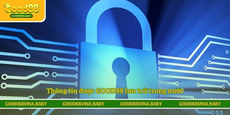 Thông tin được GOOD88 lưu trữ trong nước