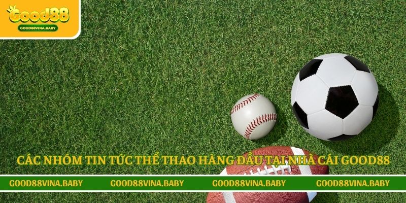 Các nhóm tin tức thể thao hàng đầu tại nhà cái Good88
