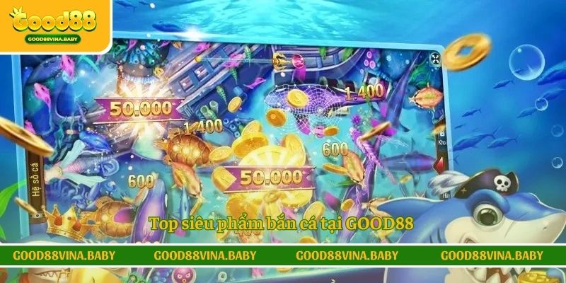 Top siêu phẩm bắn cá tại GOOD88