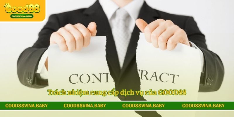 Trách nhiệm cung cấp dịch vụ của GOOD88
