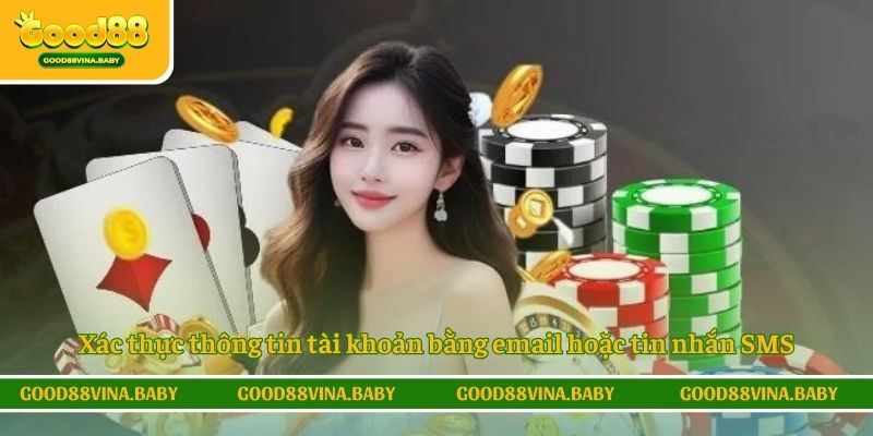 Xác thực thông tin tài khoản bằng email hoặc tin nhắn SMS